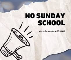 No Sunday School at 9:30 am